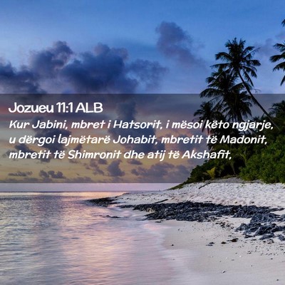 Picture 02 - Jozueu 11:1 ALB - Kur Jabini, mbret i Hatsorit, i mësoi këto - Bible Verse Picture