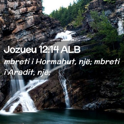 Picture 02 - Jozueu 12:14 ALB - mbreti i Hormahut, një; mbreti i Aradit, - Bible Verse Picture
