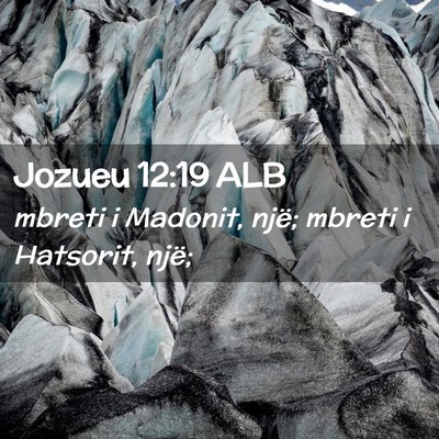 Picture 02 - Jozueu 12:19 ALB - mbreti i Madonit, një; mbreti i Hatsorit, - Bible Verse Picture