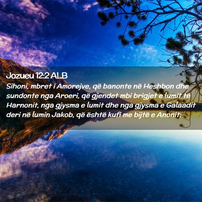 Picture 02 - Jozueu 12:2 ALB - Sihoni, mbret i Amorejve, që banonte në Heshbon - Bible Verse Picture