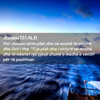 Picture 02 - Jozueu 13:1 ALB - Por Jozueu ishte plak dhe në moshë të shtyrë; - Bible Verse Picture