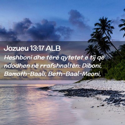 Picture 02 - Jozueu 13:17 ALB - Heshboni dhe tërë qytetet e tij që ndodhen në - Bible Verse Picture