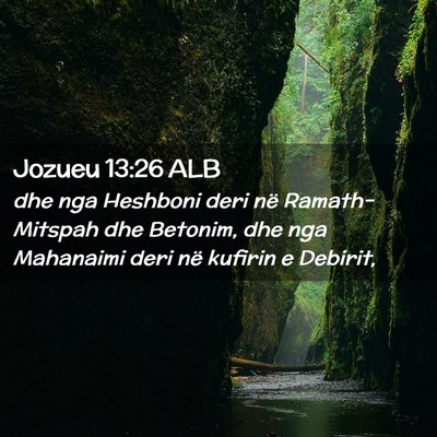 Picture 02 - Jozueu 13:26 ALB - dhe nga Heshboni deri në Ramath-Mitspah dhe - Bible Verse Picture