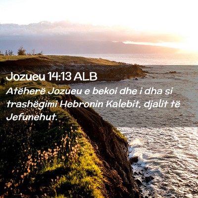 Picture 02 - Jozueu 14:13 ALB - Atëherë Jozueu e bekoi dhe i dha si trashëgimi - Bible Verse Picture