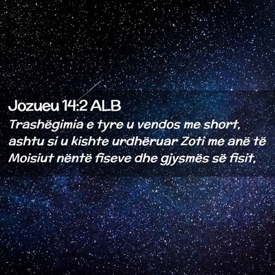 Picture 02 - Jozueu 14:2 ALB - Trashëgimia e tyre u vendos me short, ashtu si u - Bible Verse Picture