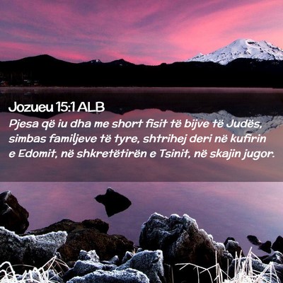 Picture 02 - Jozueu 15:1 ALB - Pjesa që iu dha me short fisit të bijve të - Bible Verse Picture