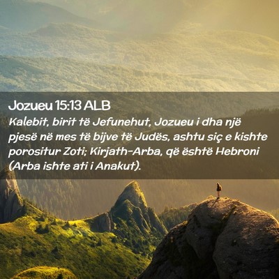 Picture 02 - Jozueu 15:13 ALB - Kalebit, birit të Jefunehut, Jozueu i dha një - Bible Verse Picture