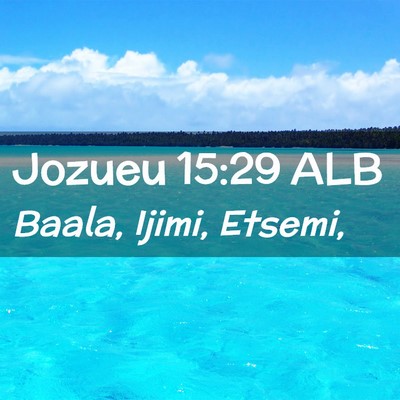 Picture 02 - Jozueu 15:29 ALB - Baala, Ijimi, - Bible Verse Picture