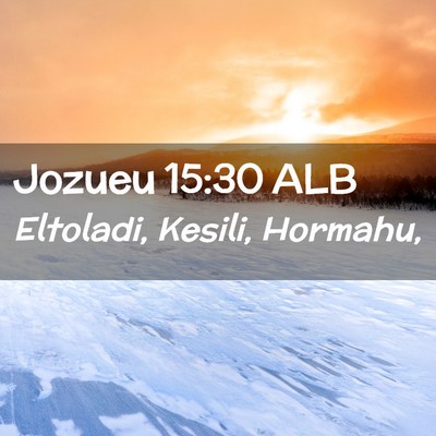 Picture 02 - Jozueu 15:30 ALB - Eltoladi, Kesili, - Bible Verse Picture