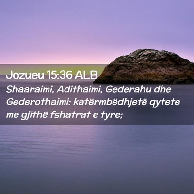 Picture 02 - Jozueu 15:36 ALB - Shaaraimi, Adithaimi, Gederahu dhe Gederothaimi: - Bible Verse Picture