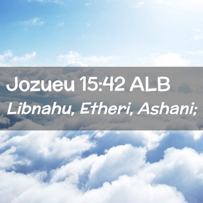Picture 02 - Jozueu 15:42 ALB - Libnahu, Etheri, - Bible Verse Picture
