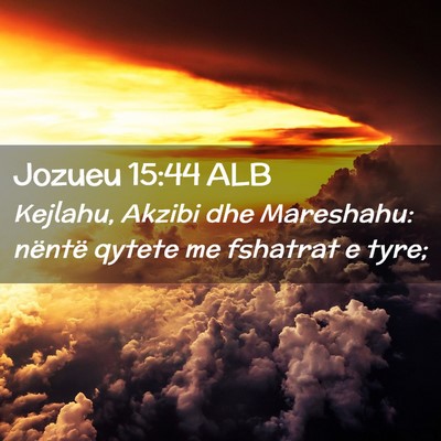 Picture 02 - Jozueu 15:44 ALB - Kejlahu, Akzibi dhe Mareshahu: nëntë qytete me - Bible Verse Picture