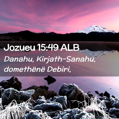 Picture 02 - Jozueu 15:49 ALB - Danahu, Kirjath-Sanahu, domethënë - Bible Verse Picture