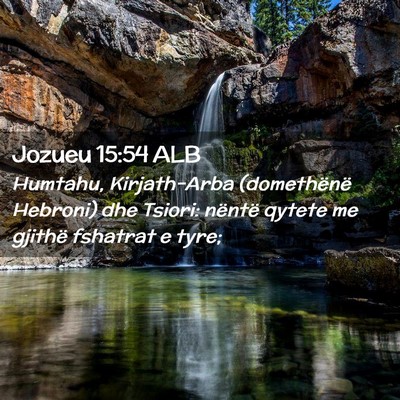 Picture 02 - Jozueu 15:54 ALB - Humtahu, Kirjath-Arba (domethënë Hebroni) dhe - Bible Verse Picture