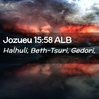 Picture 02 - Jozueu 15:58 ALB - Halhuli, Beth-Tsuri, - Bible Verse Picture