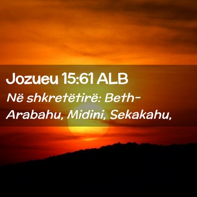 Picture 02 - Jozueu 15:61 ALB - Në shkretëtirë: Beth-Arabahu, Midini, - Bible Verse Picture
