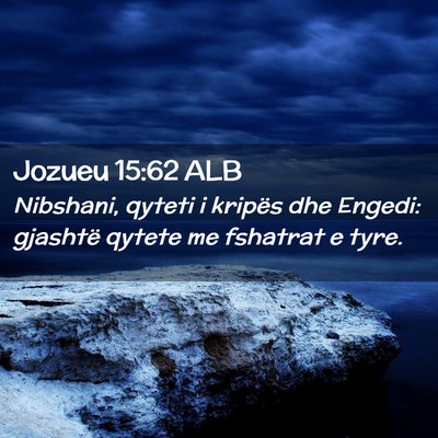 Picture 02 - Jozueu 15:62 ALB - Nibshani, qyteti i kripës dhe Engedi: gjashtë - Bible Verse Picture
