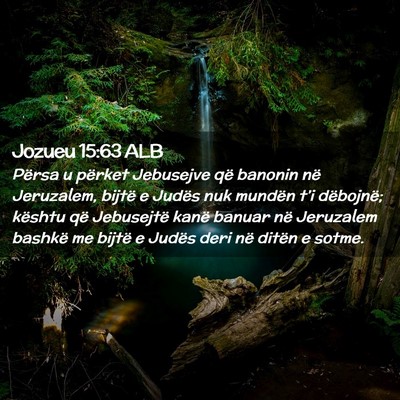 Picture 02 - Jozueu 15:63 ALB - Përsa u përket Jebusejve që banonin në - Bible Verse Picture