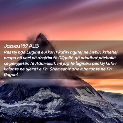 Picture 02 - Jozueu 15:7 ALB - Pastaj nga Lugina e Akorit kufiri ngjitej në - Bible Verse Picture
