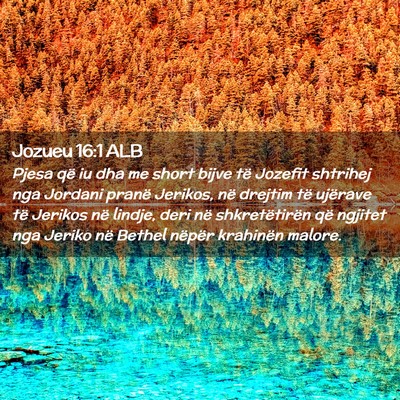 Picture 02 - Jozueu 16:1 ALB - Pjesa që iu dha me short bijve të Jozefit - Bible Verse Picture
