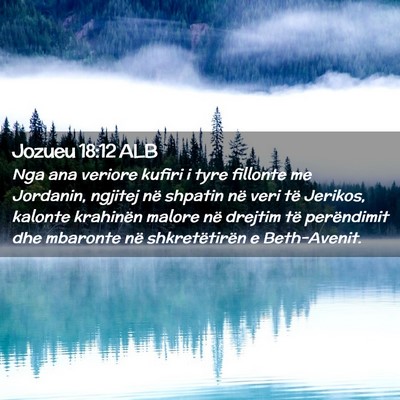 Picture 02 - Jozueu 18:12 ALB - Nga ana veriore kufiri i tyre fillonte me - Bible Verse Picture
