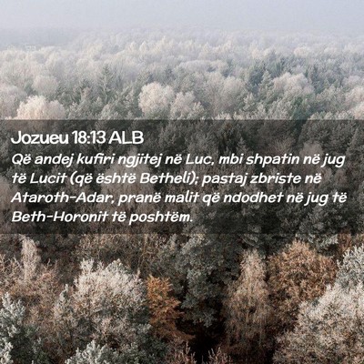Picture 02 - Jozueu 18:13 ALB - Që andej kufiri ngjitej në Luc, mbi shpatin në - Bible Verse Picture