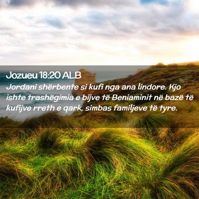 Picture 02 - Jozueu 18:20 ALB - Jordani shërbente si kufi nga ana lindore. Kjo - Bible Verse Picture