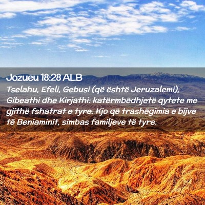 Picture 02 - Jozueu 18:28 ALB - Tselahu, Efeli, Gebusi (që është Jeruzalemi), - Bible Verse Picture