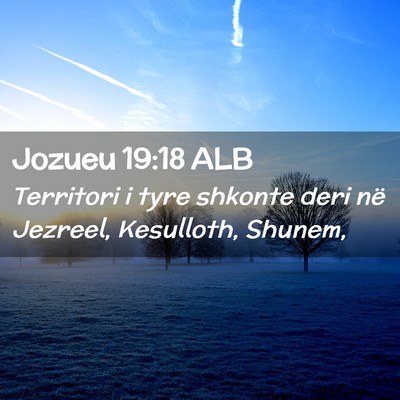 Picture 02 - Jozueu 19:18 ALB - Territori i tyre shkonte deri në Jezreel, - Bible Verse Picture