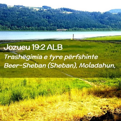 Picture 02 - Jozueu 19:2 ALB - Trashëgimia e tyre përfshinte Beer-Sheban - Bible Verse Picture