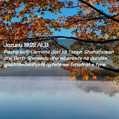 Picture 02 - Jozueu 19:22 ALB - Pastaj kufiri arrinte deri në Tabor, Shahatsimah - Bible Verse Picture