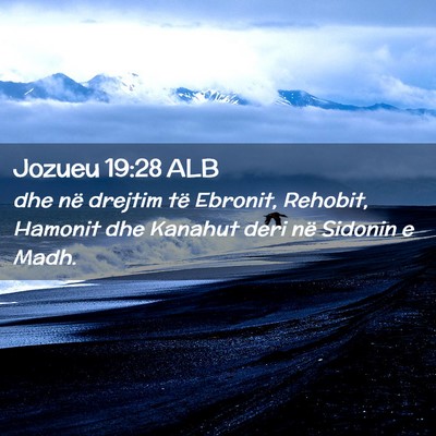 Picture 02 - Jozueu 19:28 ALB - dhe në drejtim të Ebronit, Rehobit, Hamonit dhe - Bible Verse Picture