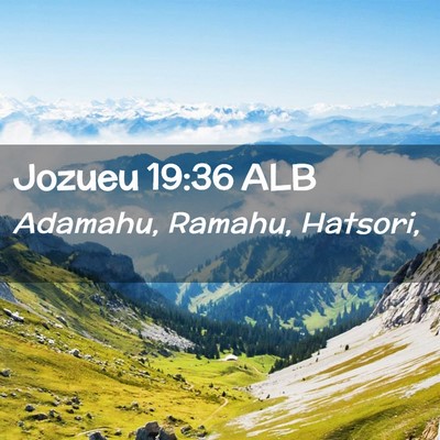 Picture 02 - Jozueu 19:36 ALB - Adamahu, Ramahu, - Bible Verse Picture