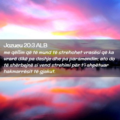 Picture 02 - Jozueu 20:3 ALB - me qëllim që të mund të strehohet vrasësi - Bible Verse Picture