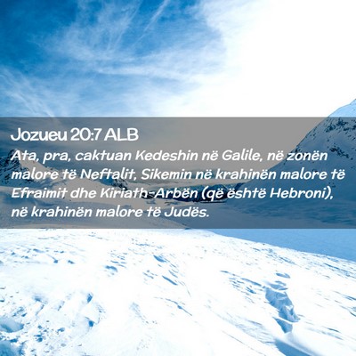 Picture 02 - Jozueu 20:7 ALB - Ata, pra, caktuan Kedeshin në Galile, në zonën - Bible Verse Picture