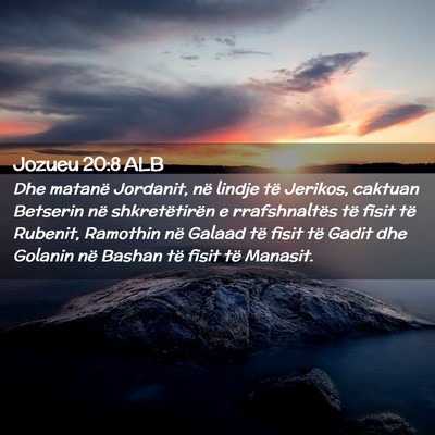 Picture 02 - Jozueu 20:8 ALB - Dhe matanë Jordanit, në lindje të Jerikos, - Bible Verse Picture