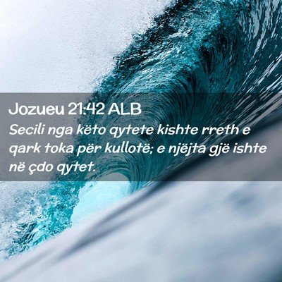 Picture 02 - Jozueu 21:42 ALB - Secili nga këto qytete kishte rreth e qark toka - Bible Verse Picture