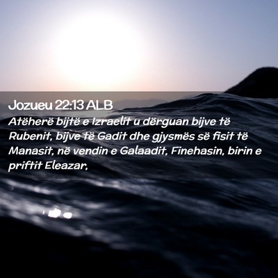 Picture 02 - Jozueu 22:13 ALB - Atëherë bijtë e Izraelit u dërguan bijve të - Bible Verse Picture