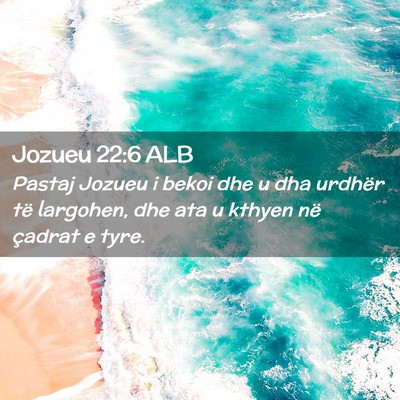 Picture 02 - Jozueu 22:6 ALB - Pastaj Jozueu i bekoi dhe u dha urdhër të - Bible Verse Picture