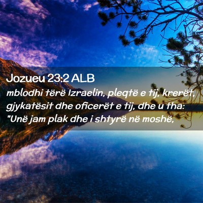 Picture 02 - Jozueu 23:2 ALB - mblodhi tërë Izraelin, pleqtë e tij, krerët, - Bible Verse Picture