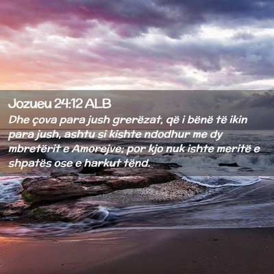 Picture 02 - Jozueu 24:12 ALB - Dhe çova para jush grerëzat, që i bënë të - Bible Verse Picture