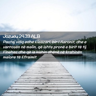 Picture 02 - Jozueu 24:33 ALB - Pastaj vdiq edhe Eleazari, bir i Aaronit, dhe e - Bible Verse Picture