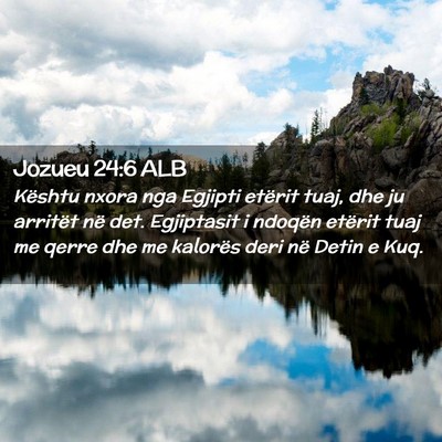 Picture 02 - Jozueu 24:6 ALB - Kështu nxora nga Egjipti etërit tuaj, dhe ju - Bible Verse Picture