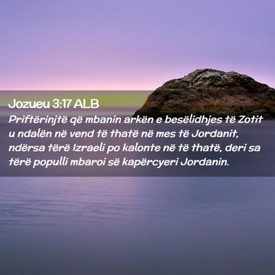 Picture 02 - Jozueu 3:17 ALB - Priftërinjtë që mbanin arkën e besëlidhjes - Bible Verse Picture