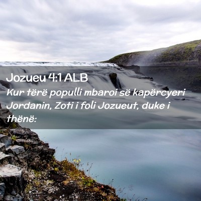 Picture 02 - Jozueu 4:1 ALB - Kur tërë populli mbaroi së kapërcyeri - Bible Verse Picture