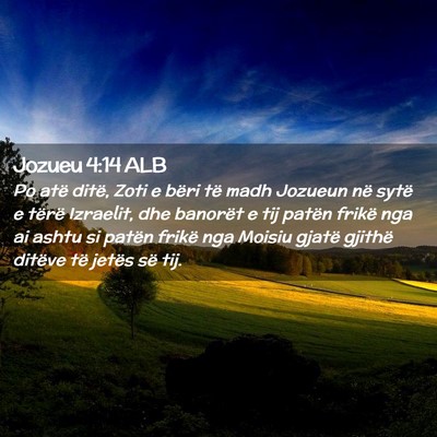Picture 02 - Jozueu 4:14 ALB - Po atë ditë, Zoti e bëri të madh Jozueun në - Bible Verse Picture