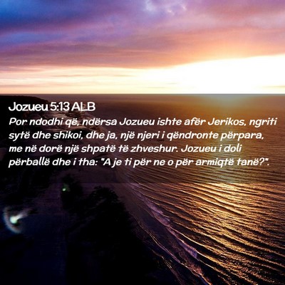 Picture 02 - Jozueu 5:13 ALB - Por ndodhi që, ndërsa Jozueu ishte afër - Bible Verse Picture