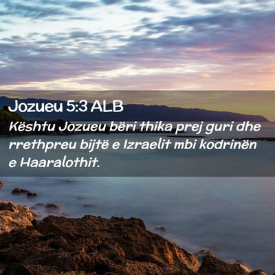 Picture 02 - Jozueu 5:3 ALB - Kështu Jozueu bëri thika prej guri dhe - Bible Verse Picture