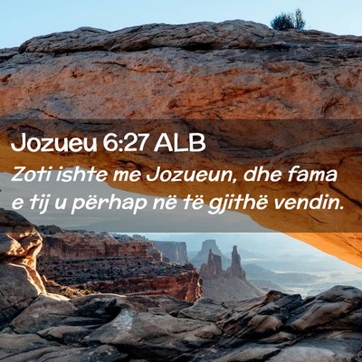 Picture 02 - Jozueu 6:27 ALB - Zoti ishte me Jozueun, dhe fama e tij u përhap - Bible Verse Picture