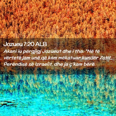 Picture 02 - Jozueu 7:20 ALB - Akani iu përgjigj Jozueut dhe i tha: 